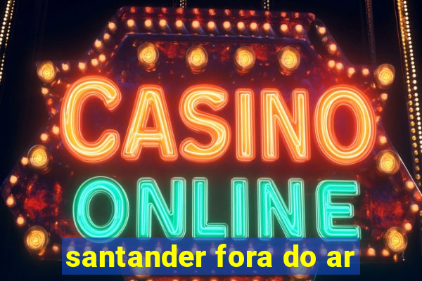 santander fora do ar