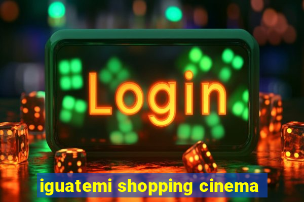iguatemi shopping cinema