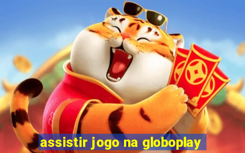 assistir jogo na globoplay
