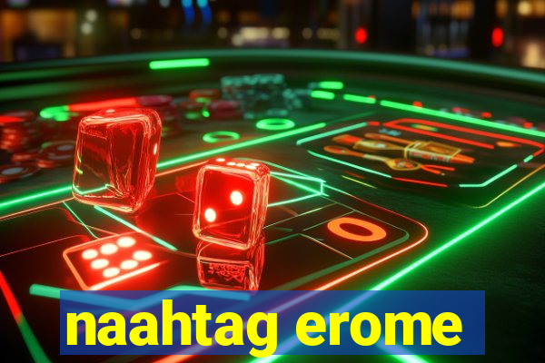 naahtag erome
