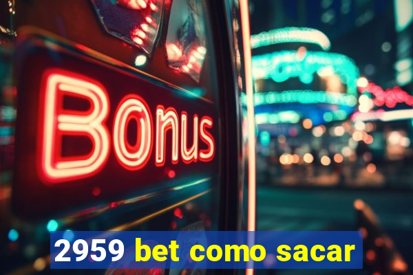 2959 bet como sacar