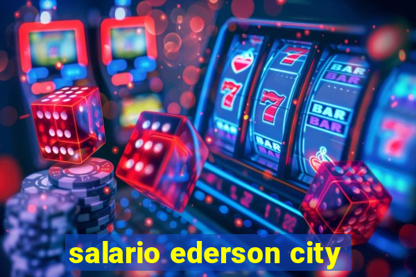 salario ederson city