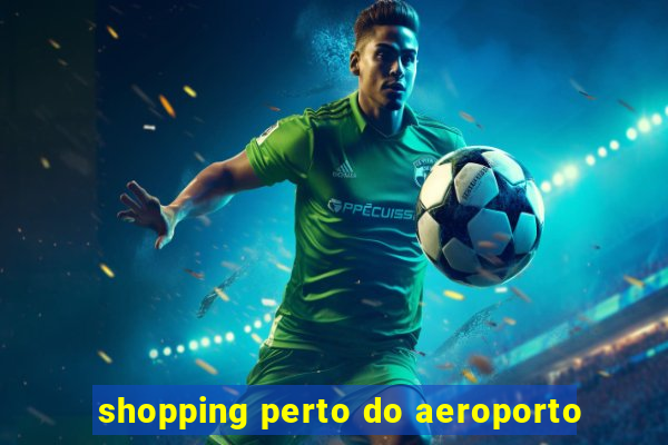 shopping perto do aeroporto