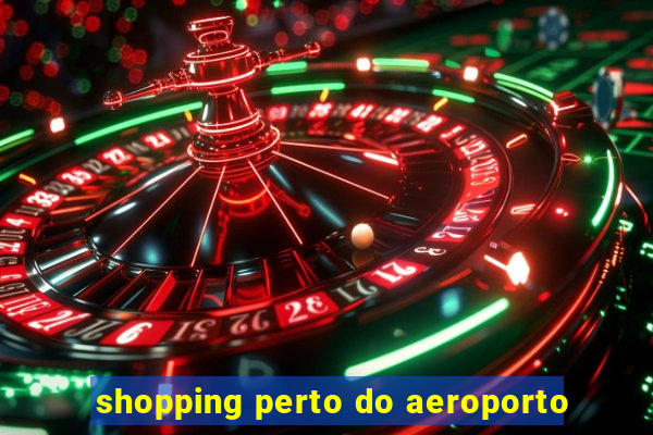 shopping perto do aeroporto