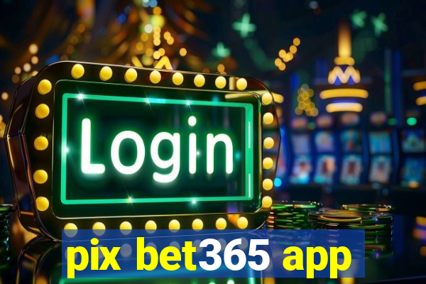 pix bet365 app
