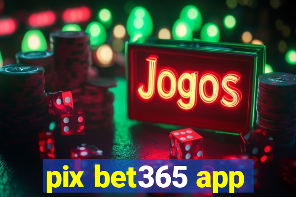 pix bet365 app
