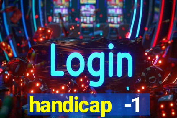 handicap -1 primeiro tempo