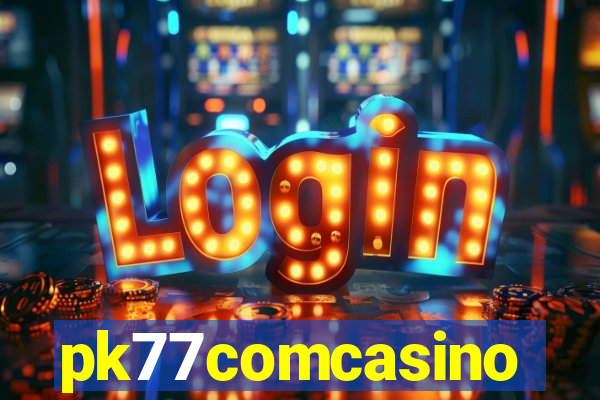pk77comcasino