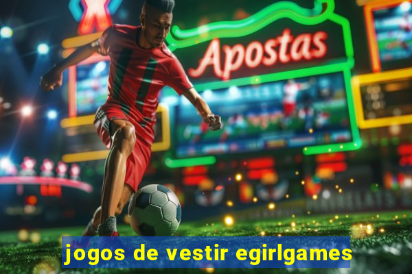 jogos de vestir egirlgames
