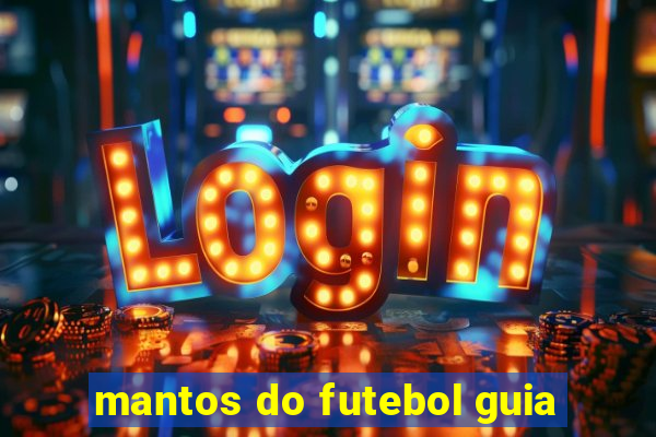 mantos do futebol guia