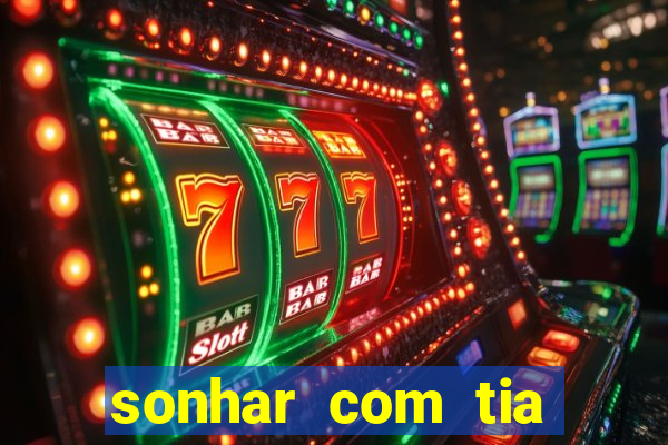sonhar com tia jogo do bicho