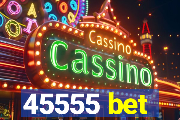 45555 bet