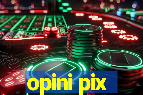 opini pix