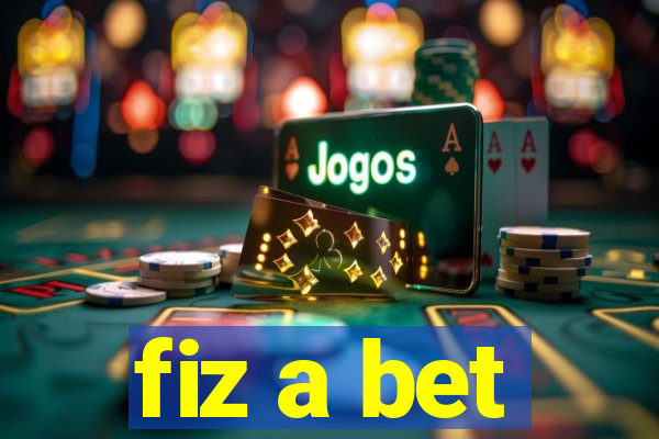 fiz a bet