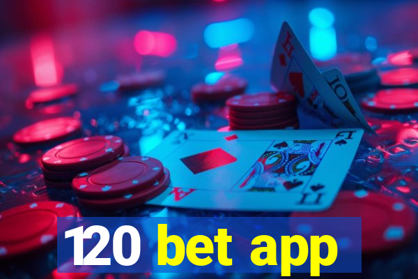 120 bet app