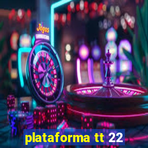 plataforma tt 22