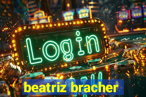 beatriz bracher