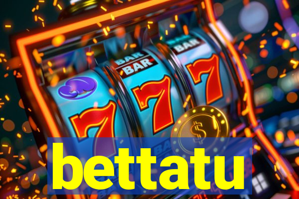 bettatu