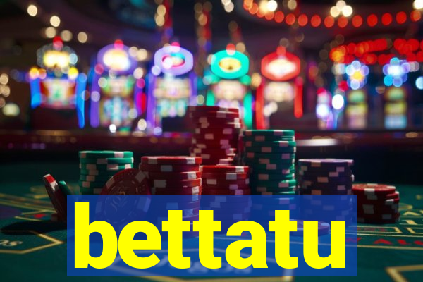 bettatu