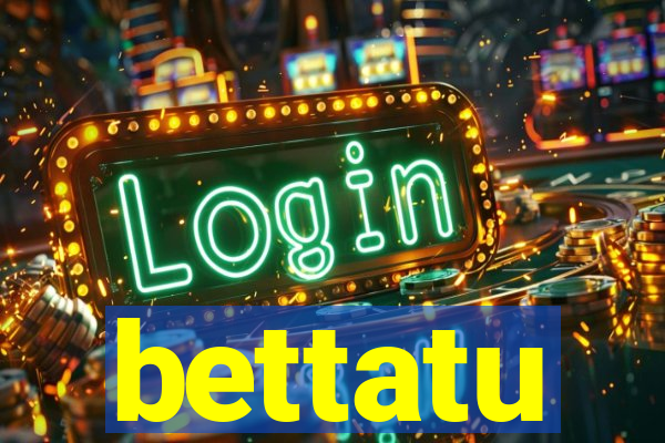 bettatu