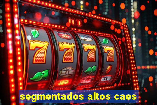 segmentados altos caes