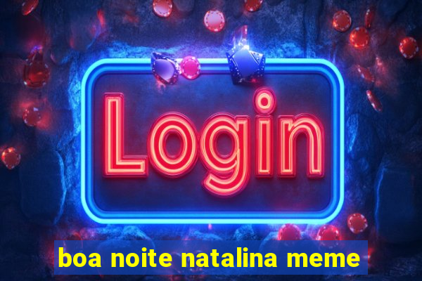 boa noite natalina meme