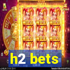 h2 bets