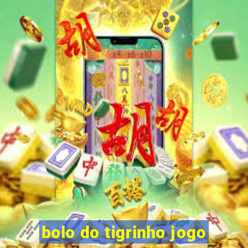 bolo do tigrinho jogo