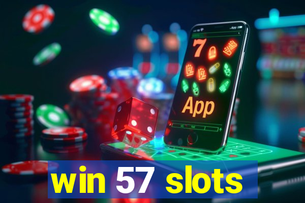 win 57 slots