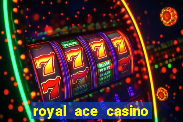 royal ace casino sign up bonus