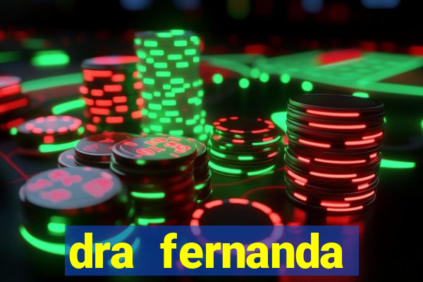 dra fernanda ferreira da silva vila nova