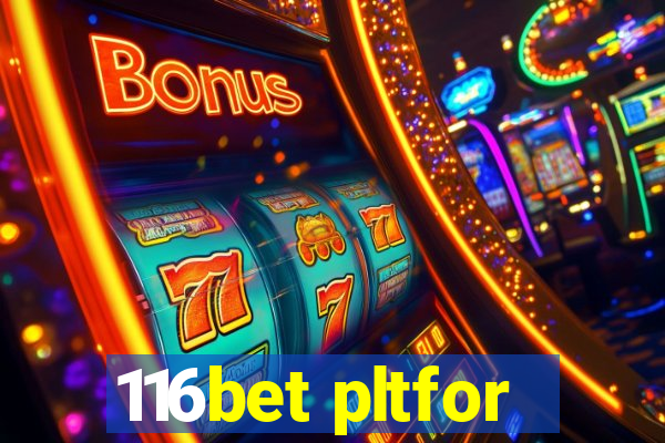 116bet pltfor