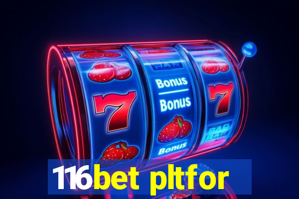 116bet pltfor
