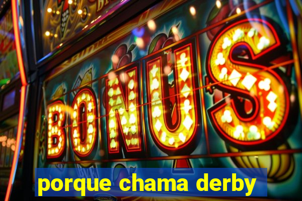 porque chama derby