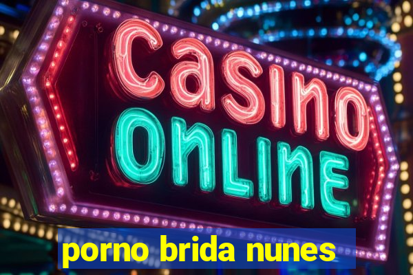 porno brida nunes