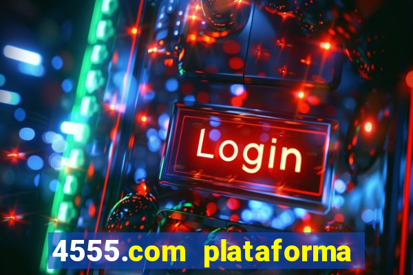 4555.com plataforma de jogos