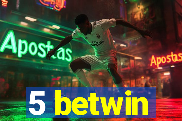 5 betwin