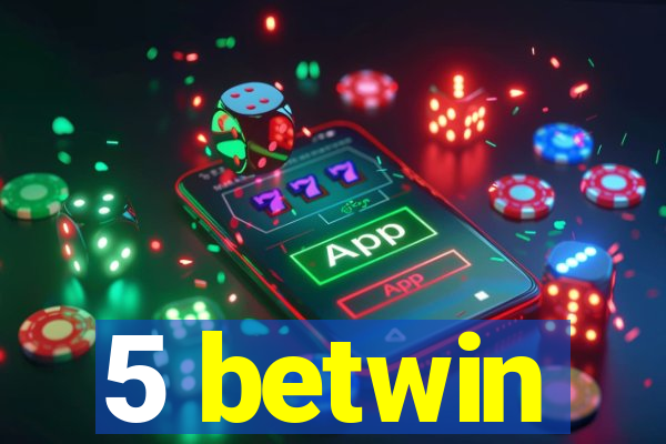 5 betwin