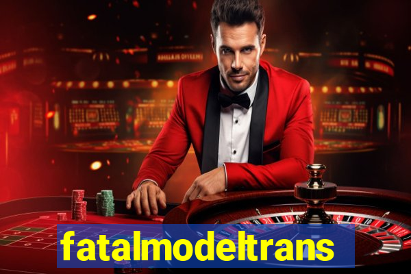 fatalmodeltrans