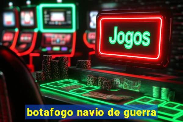 botafogo navio de guerra