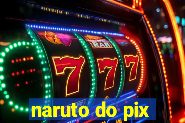 naruto do pix