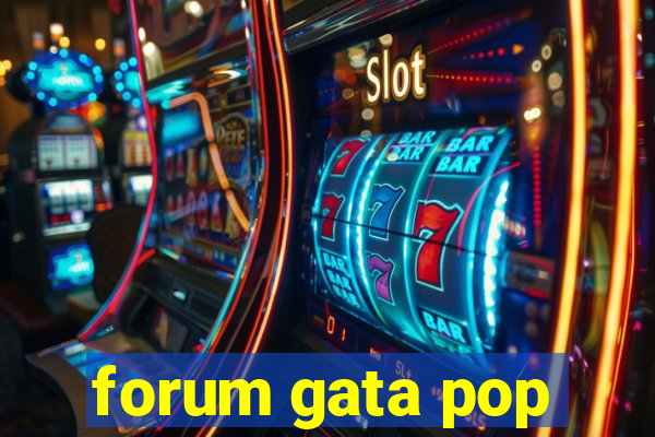 forum gata pop