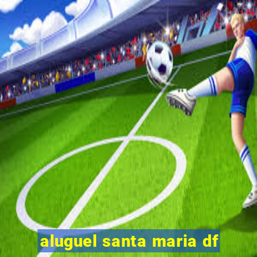aluguel santa maria df