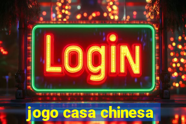 jogo casa chinesa