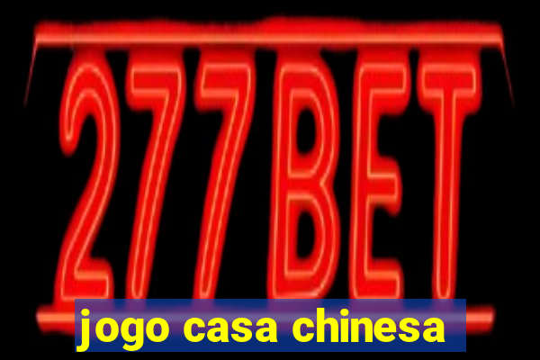jogo casa chinesa