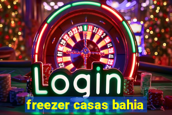 freezer casas bahia