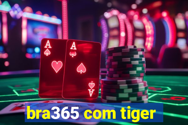 bra365 com tiger