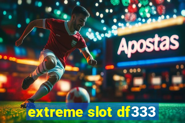 extreme slot df333