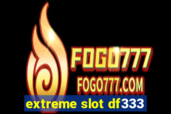 extreme slot df333