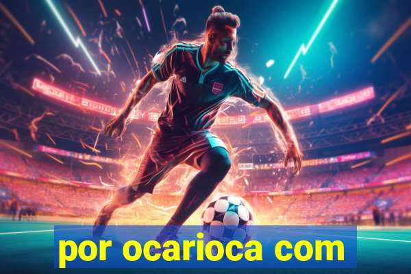 por ocarioca com